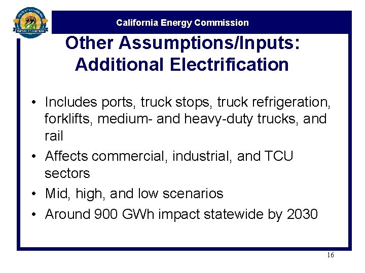 California Energy Commission Other Assumptions/Inputs: Additional Electrification • Includes ports, truck stops, truck refrigeration,