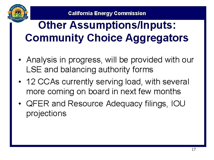 California Energy Commission Other Assumptions/Inputs: Community Choice Aggregators • Analysis in progress, will be
