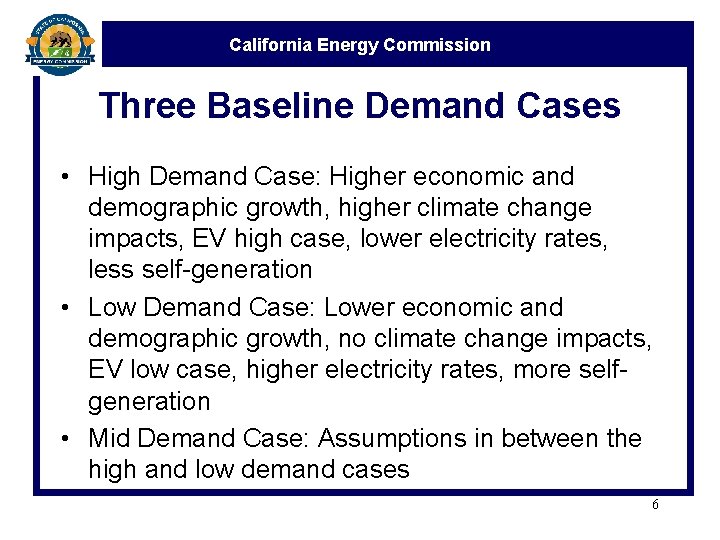 California Energy Commission Three Baseline Demand Cases • High Demand Case: Higher economic and