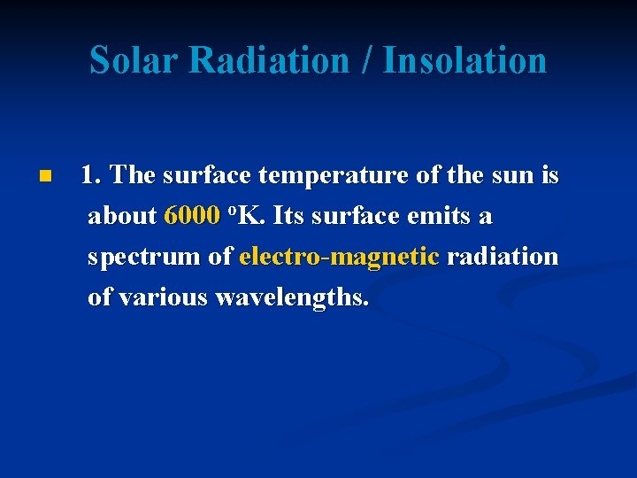 Solar Radiation / Insolation n 1. The surface temperature of the sun is about