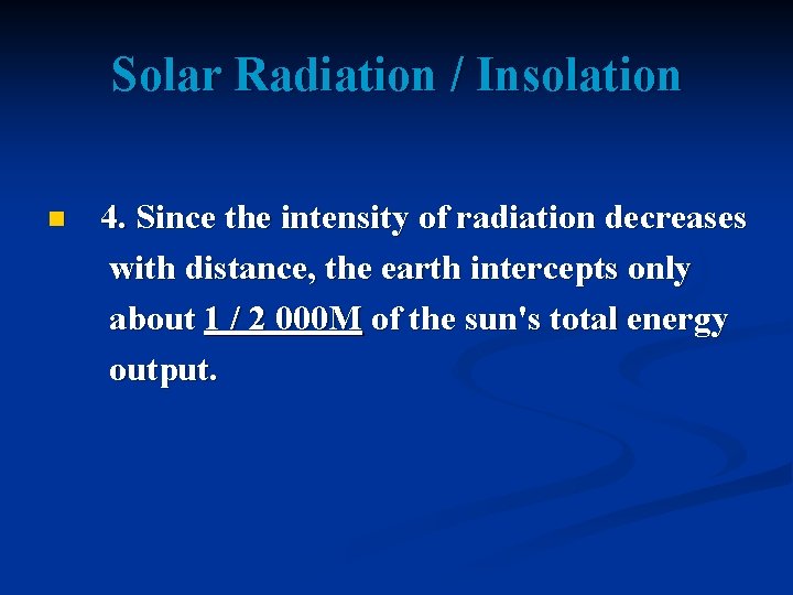 Solar Radiation / Insolation n 4. Since the intensity of radiation decreases with distance,