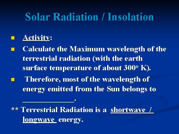 Solar Radiation / Insolation Activity: n Calculate the Maximum wavelength of the terrestrial radiation