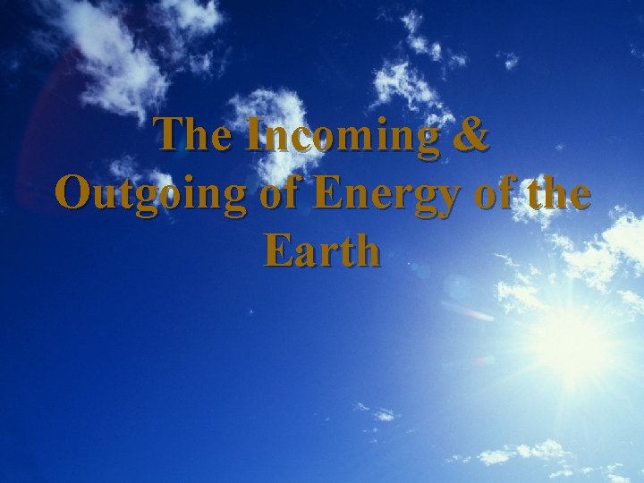 The Incoming & Outgoing of Energy of the Earth 