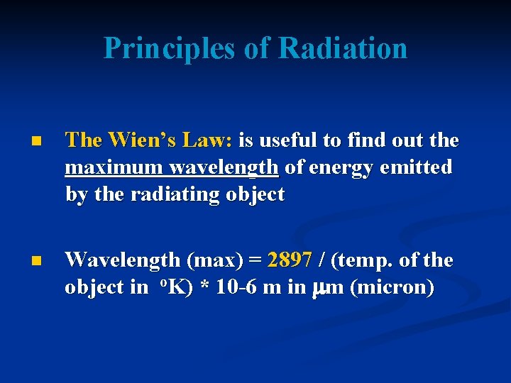 Principles of Radiation n The Wien’s Law: is useful to find out the maximum