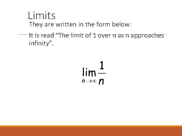 Limits They are written in the form below: It is read “The limit of