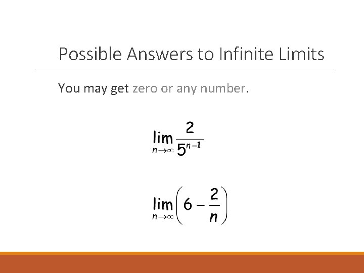 Possible Answers to Infinite Limits You may get zero or any number. 