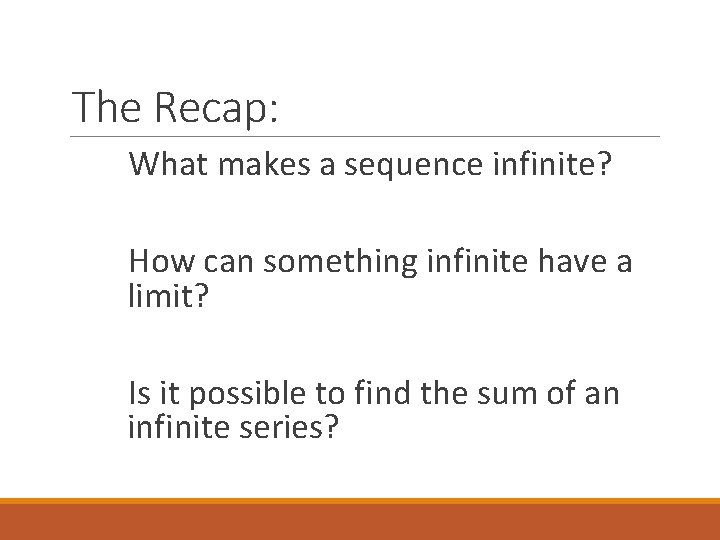 The Recap: What makes a sequence infinite? How can something infinite have a limit?