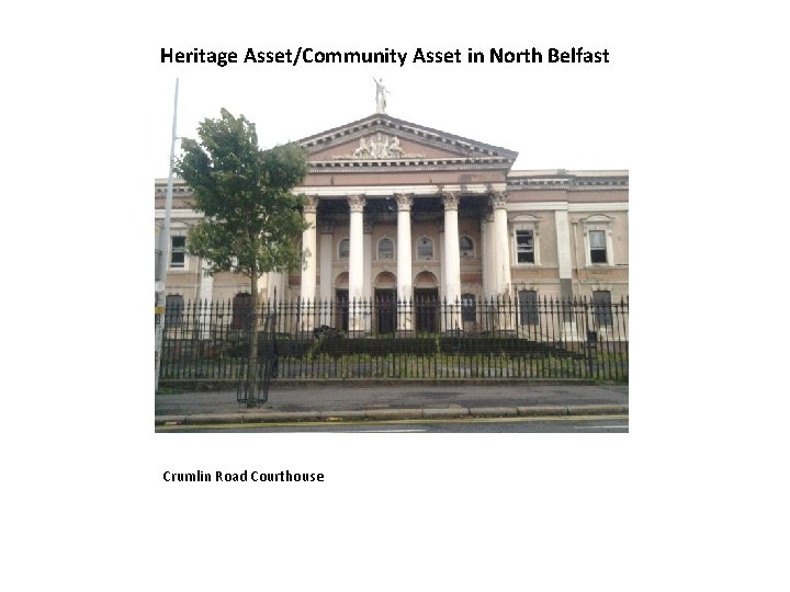 Heritage Asset/Community Asset in North Belfast Crumlin Road Courthouse 