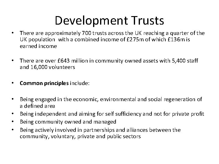 Development Trusts • There approximately 700 trusts across the UK reaching a quarter of