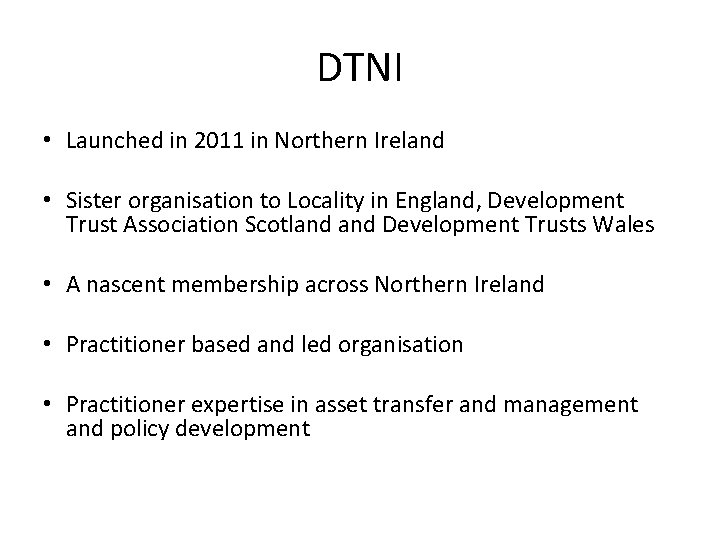 DTNI • Launched in 2011 in Northern Ireland • Sister organisation to Locality in