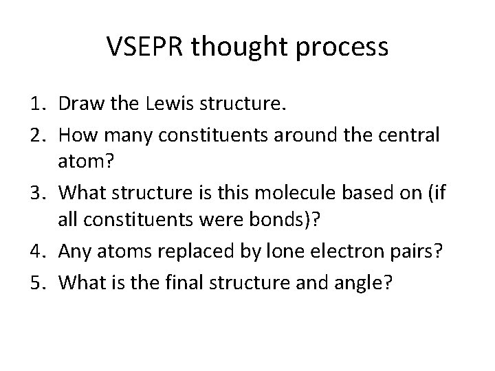 VSEPR thought process 1. Draw the Lewis structure. 2. How many constituents around the