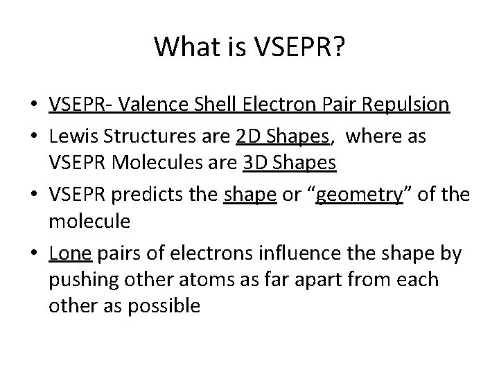 What is VSEPR? • VSEPR- Valence Shell Electron Pair Repulsion • Lewis Structures are