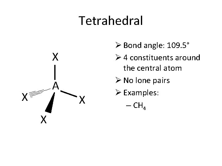 Tetrahedral X A X X X Ø Bond angle: 109. 5° Ø 4 constituents
