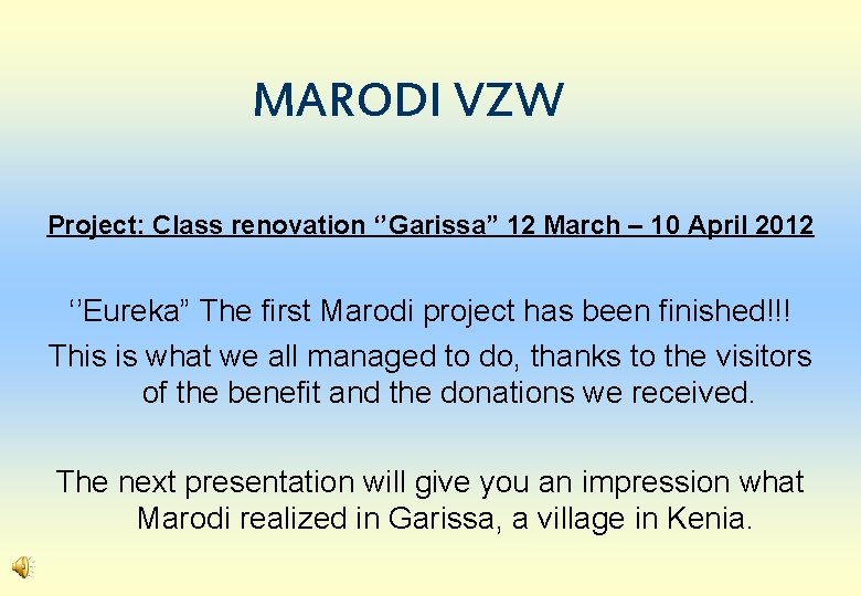 MARODI VZW Project: Class renovation ‘’Garissa” 12 March – 10 April 2012 ‘’Eureka” The