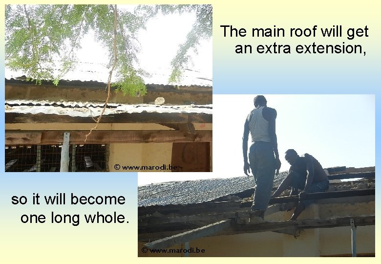 The main roof will get an extra extension, © www. marodi. be so it