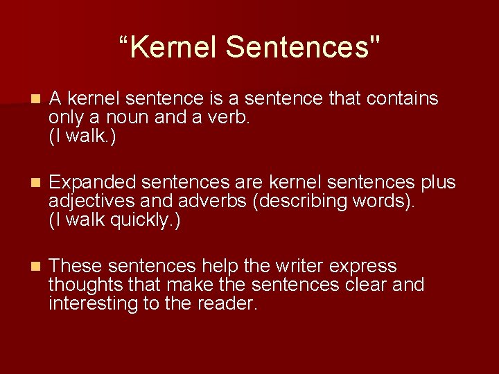 “Kernel Sentences" n A kernel sentence is a sentence that contains only a noun “Kernel Sentences" n A kernel sentence is a sentence that contains only a noun