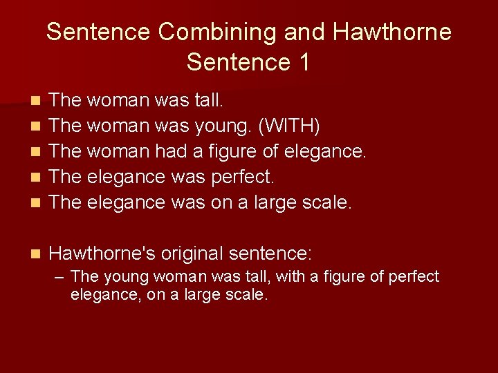 Sentence Combining and Hawthorne Sentence 1 n The woman was tall. The woman was Sentence Combining and Hawthorne Sentence 1 n The woman was tall. The woman was