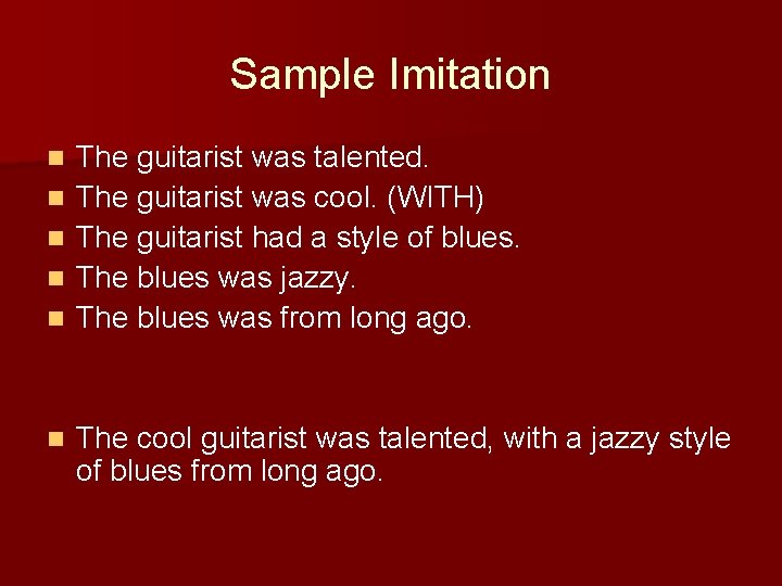 Sample Imitation n n n The guitarist was talented. The guitarist was cool. (WITH) Sample Imitation n n n The guitarist was talented. The guitarist was cool. (WITH)