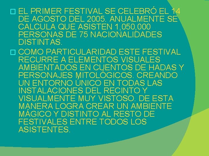 EL PRIMER FESTIVAL SE CELEBRÓ EL 14 DE AGOSTO DEL 2005. ANUALMENTE SE CALCULA