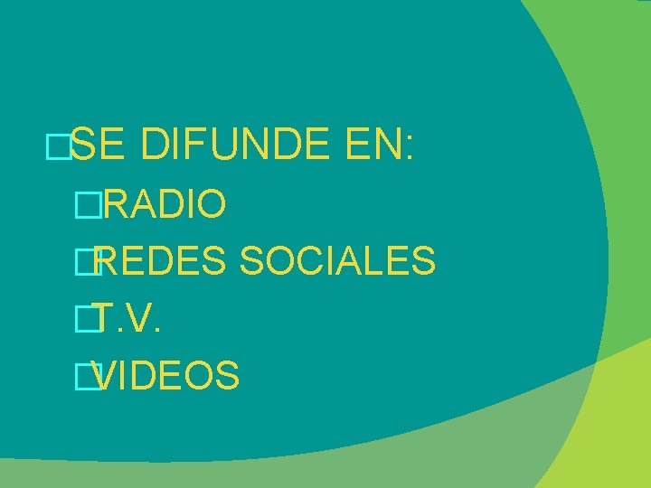 �SE DIFUNDE EN: � RADIO �REDES SOCIALES �T. V. �VIDEOS 