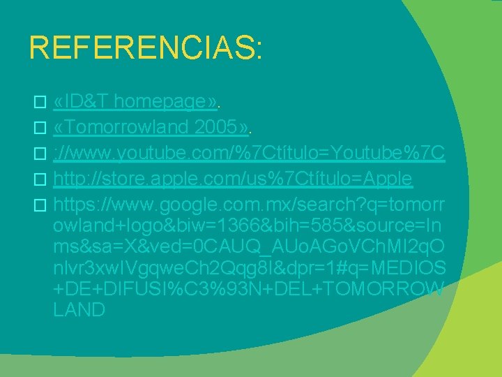 REFERENCIAS: «ID&T homepage» . � «Tomorrowland 2005» . � : //www. youtube. com/%7 Ctítulo=Youtube%7