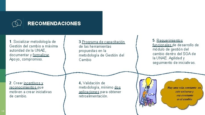 RECOMENDACIONES 13 1. Socializar metodología de Gestión del cambio a máxima autoridad de la