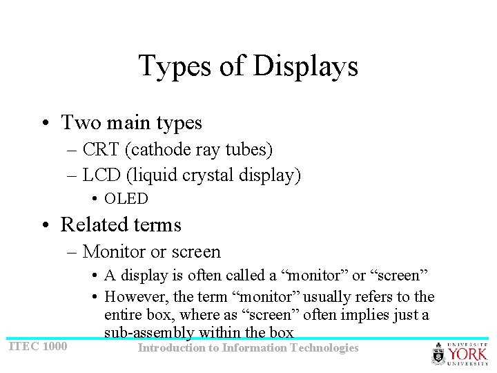 Types of Displays • Two main types – CRT (cathode ray tubes) – LCD