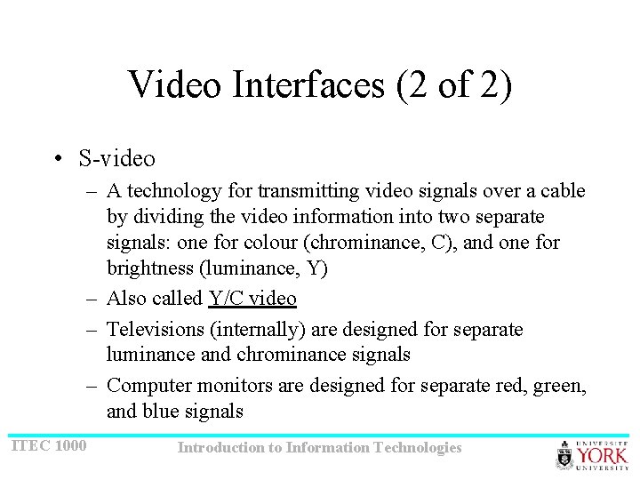 Video Interfaces (2 of 2) • S-video – A technology for transmitting video signals