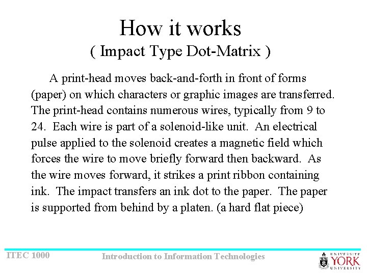 How it works ( Impact Type Dot-Matrix ) A print-head moves back-and-forth in front