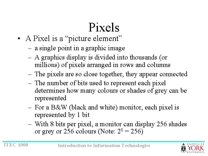 Pixels • A Pixel is a “picture element” – a single point in a