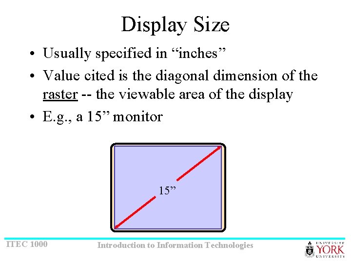 Display Size • Usually specified in “inches” • Value cited is the diagonal dimension