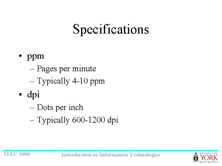 Specifications • ppm – Pages per minute – Typically 4 -10 ppm • dpi