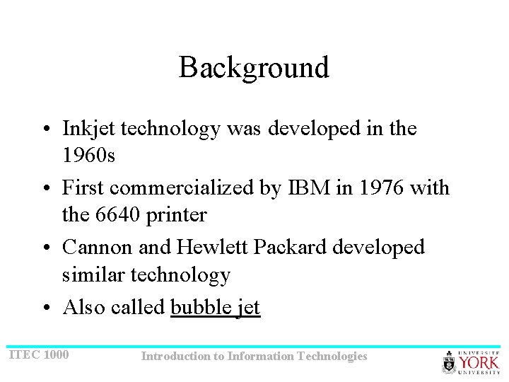 Background • Inkjet technology was developed in the 1960 s • First commercialized by