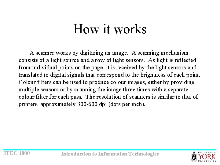 How it works A scanner works by digitizing an image. A scanning mechanism consists