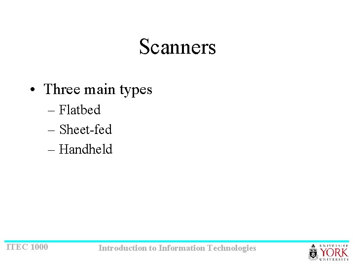 Scanners • Three main types – Flatbed – Sheet-fed – Handheld ITEC 1000 Introduction