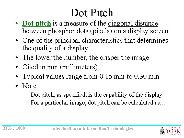 Dot Pitch • Dot pitch is a measure of the diagonal distance between phosphor