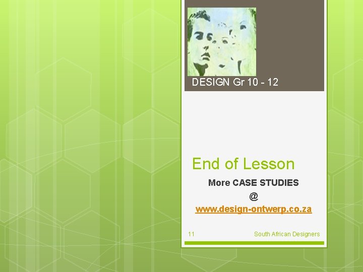DESIGN Gr 10 - 12 End of Lesson More CASE STUDIES @ www. design-ontwerp.