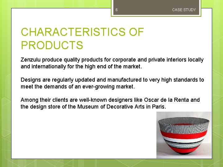 6 CASE STUDY CHARACTERISTICS OF PRODUCTS Zenzulu produce quality products for corporate and private