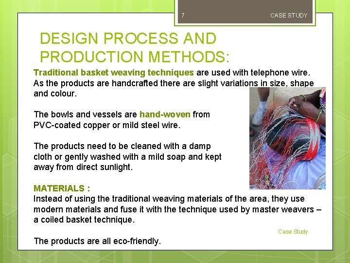 7 CASE STUDY DESIGN PROCESS AND PRODUCTION METHODS: Traditional basket weaving techniques are used