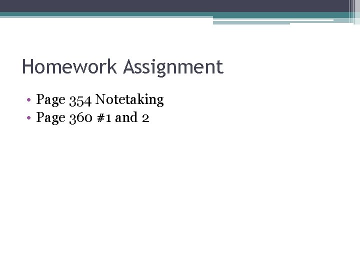 Homework Assignment • Page 354 Notetaking • Page 360 #1 and 2 