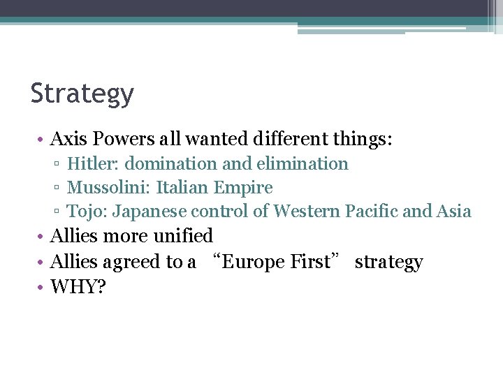 Strategy • Axis Powers all wanted different things: ▫ Hitler: domination and elimination ▫