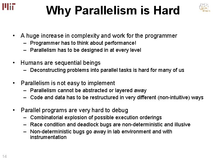 Why Parallelism is Hard • A huge increase in complexity and work for the