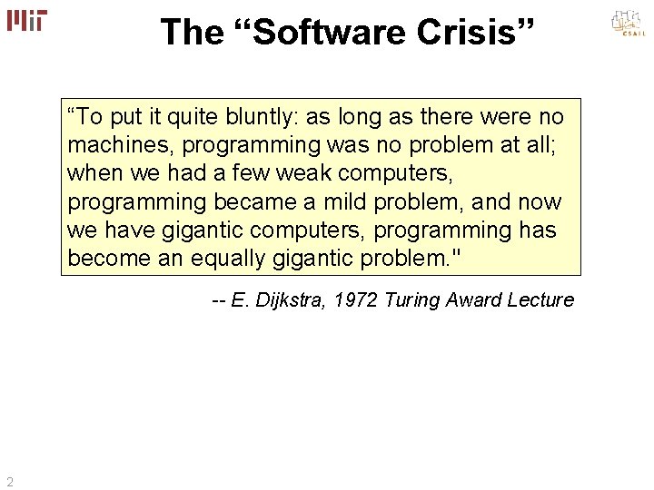 The “Software Crisis” “To put it quite bluntly: as long as there were no
