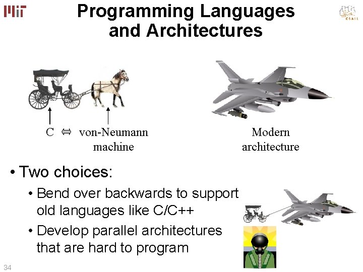 Programming Languages and Architectures C von-Neumann machine • Two choices: • Bend over backwards