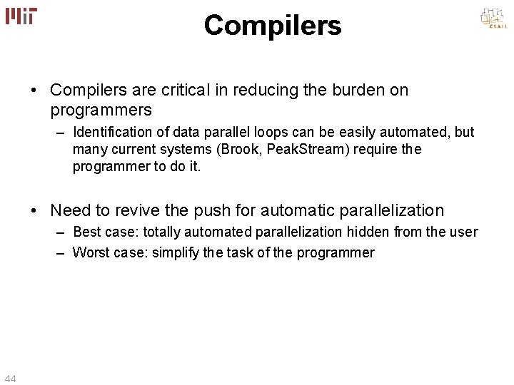 Compilers • Compilers are critical in reducing the burden on programmers – Identification of