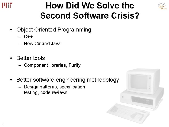 How Did We Solve the Second Software Crisis? • Object Oriented Programming – C++