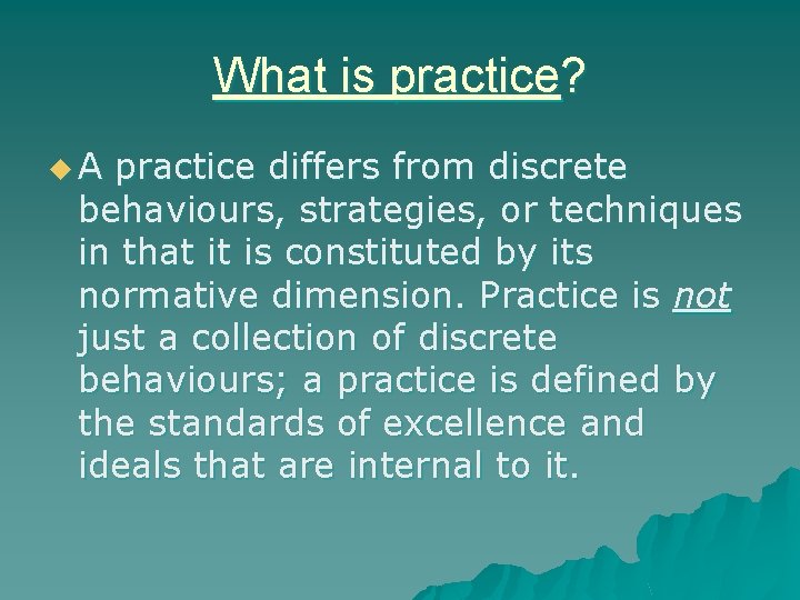 What is practice? u. A practice differs from discrete behaviours, strategies, or techniques in