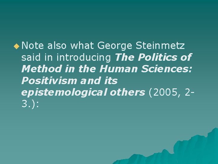 u Note also what George Steinmetz said in introducing The Politics of Method in