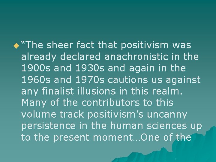 u “The sheer fact that positivism was already declared anachronistic in the 1900 s