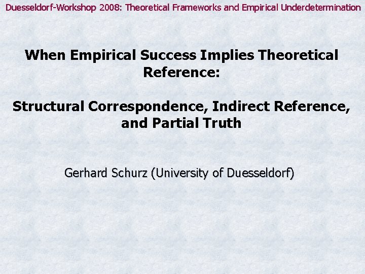 Duesseldorf-Workshop 2008: Theoretical Frameworks and Empirical Underdetermination When Empirical Success Implies Theoretical Reference: Structural